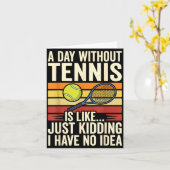 A Day Without Tennis Is Like Just Kidding I Have N カード (黄色い花)