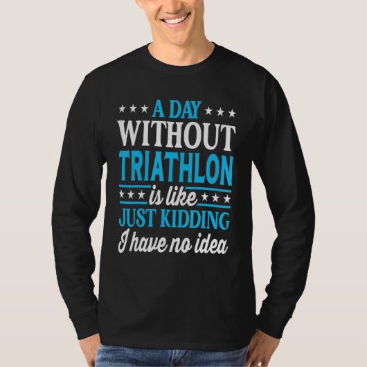A Day Without Triathlon Funny Triathlon Tシャツ (正面)