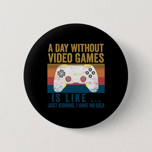 A Day Without Video Games Funny Gaming Video Gamer 缶バッジ (正面)