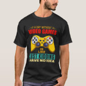A Day Without Video Games Funny Video Gamer 14 Tシャツ (正面)