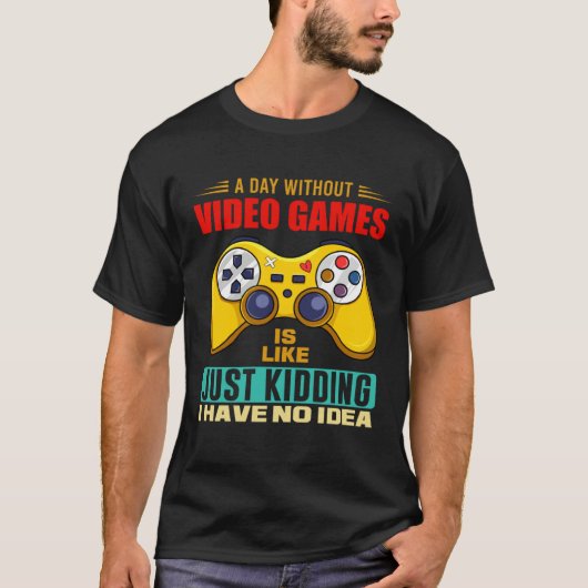 A Day Without Video Games Funny Video Gamer 14 Tシャツ (正面)