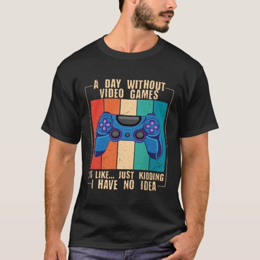 A Day Without Video Games Funny Video Gamer 25 Tシャツ (正面)