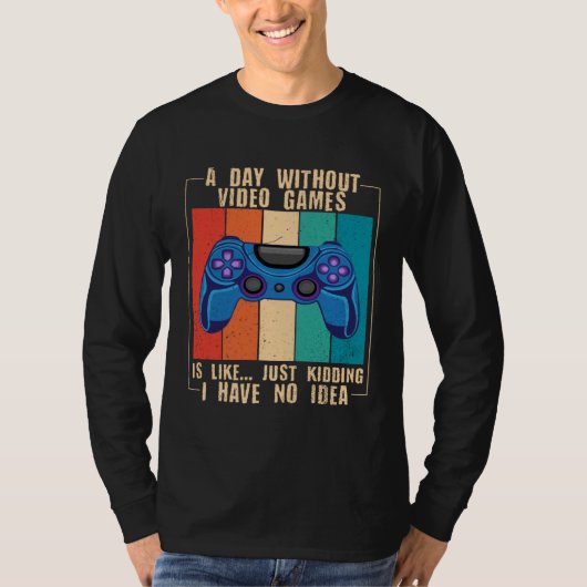 A Day Without Video Games Funny Video Gamer 25 Tシャツ (正面)