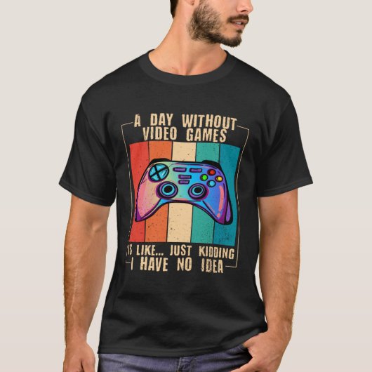 A Day Without Video Games Funny Video Gamer 27 Tシャツ (正面)