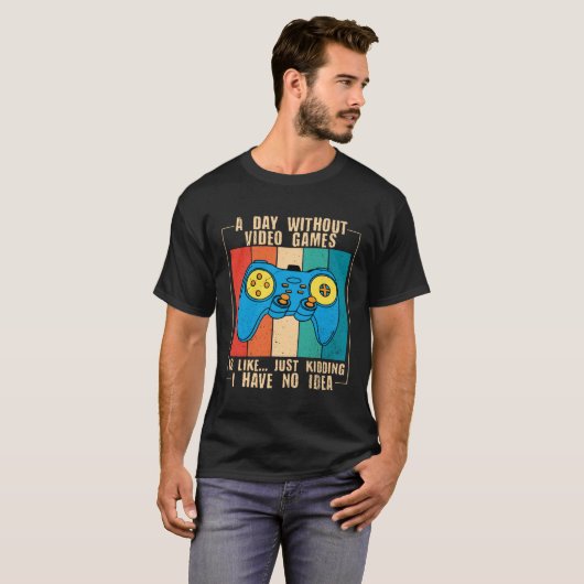 A Day Without Video Games Funny Video Gamer 40 Tシャツ (正面フル)