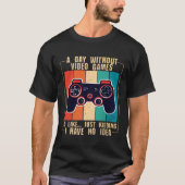 A Day Without Video Games Funny Video Gamer 47 Tシャツ (正面)
