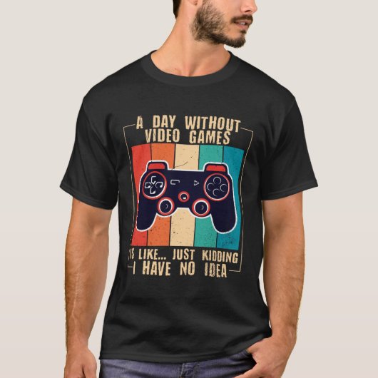 A Day Without Video Games Funny Video Gamer 47 Tシャツ (正面)