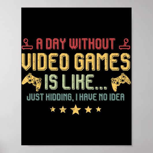 A Day Without Video Games Is Like Fun Video Gamer ポスター (正面)