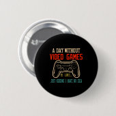 A Day Without Video Games Is Like, Funny Gamer Gif 缶バッジ (正面&裏面)