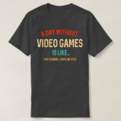 A Day Without Video Games Is Like Funny Gamer Gift Tシャツ (デザイン正面)