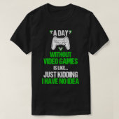 A Day Without Video Games Is Like Funny Gaming Boy Tシャツ (デザイン正面)