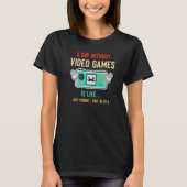 A Day Without Video Games Is Like Funny Gaming Gam Tシャツ (正面)