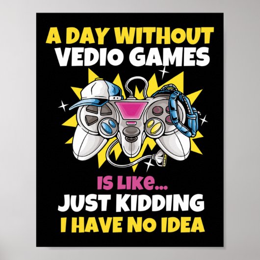 A Day Without Video Games Is Like Funny Video Game ポスター (正面)