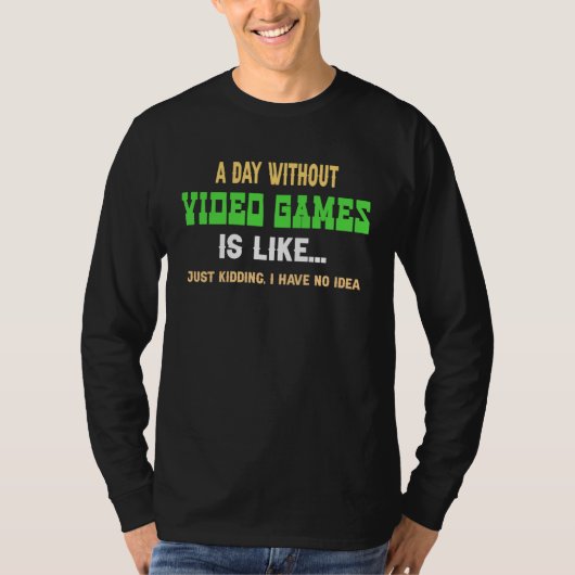 A Day Without Video Games Is Like Gamer Gaming Tシャツ (正面)