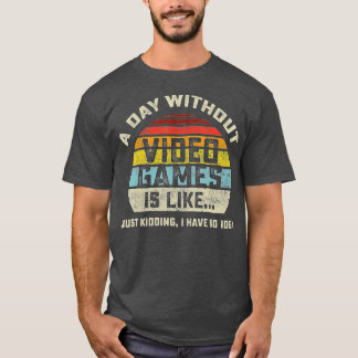 A Day Without Video Games is Like Gaming Funny  Gi Tシャツ
