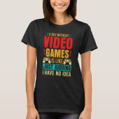 A Day Without Video Games Is Like Just Kidding_1 Tシャツ (正面)