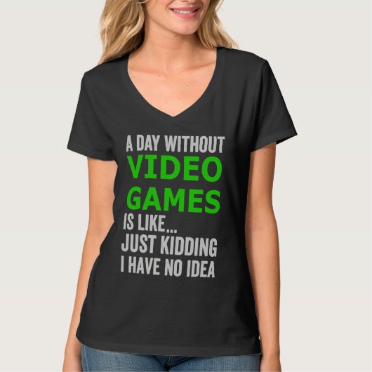 A Day Without Video Games Is Like Just Kidding Gam Tシャツ (正面)