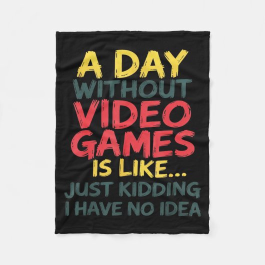 A Day Without Video Games Just Kidding No Idea Gam フリースブランケット (正面)