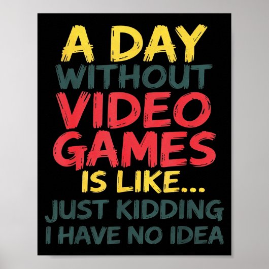 A Day Without Video Games Just Kidding No Idea Gam ポスター (正面)