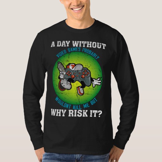 A Day Without Video Games Probably Wouldn t Kill M Tシャツ (正面)