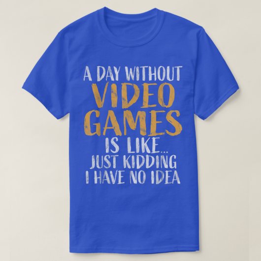 A Day without Video Games  Retro Gamer Funny Gamin Tシャツ (デザイン正面)