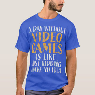 A Day without Video Games  Retro Gamer Funny Gamin Tシャツ