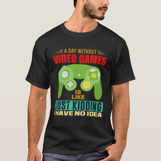 A Day Without Video Games  Video Gamer  10 Tシャツ (正面)