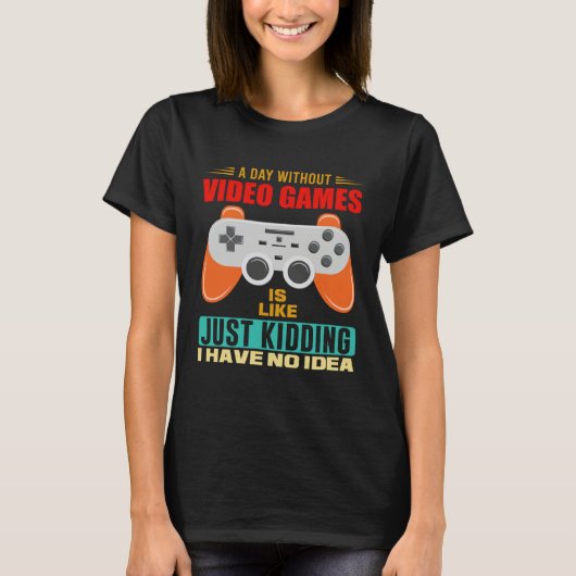 A Day Without Video Games  Video Gamer  12 Tシャツ (正面)
