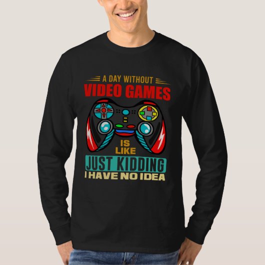 A Day Without Video Games  Video Gamer  13 Tシャツ (正面)