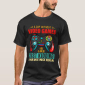 A Day Without Video Games  Video Gamer  13 Tシャツ (正面)