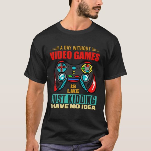 A Day Without Video Games  Video Gamer  13 Tシャツ (正面)