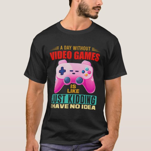 A Day Without Video Games  Video Gamer  15 Tシャツ (正面)