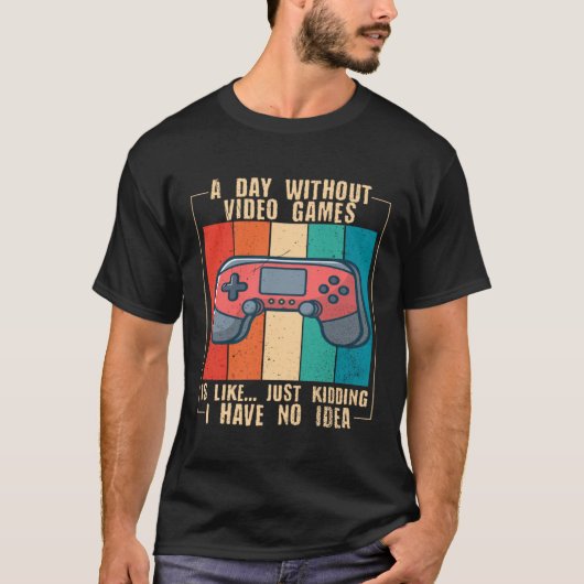 A Day Without Video Games  Video Gamer  15 Tシャツ (正面)