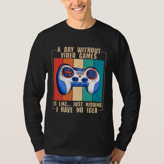 A Day Without Video Games Video Gamer 17 Tシャツ (正面)