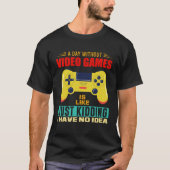 A Day Without Video Games  Video Gamer  17 Tシャツ (正面)