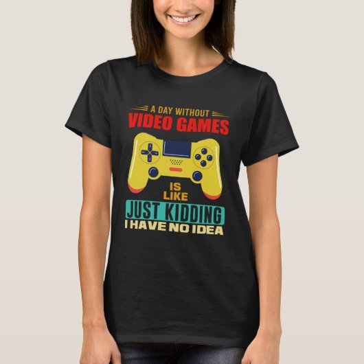 A Day Without Video Games  Video Gamer  17 Tシャツ (正面)