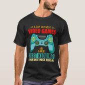 A Day Without Video Games  Video Gamer  19 Tシャツ (正面)
