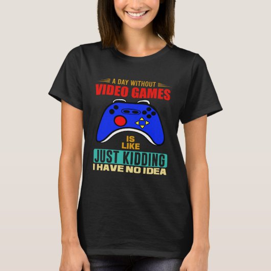 A Day Without Video Games  Video Gamer  3 Tシャツ (正面)