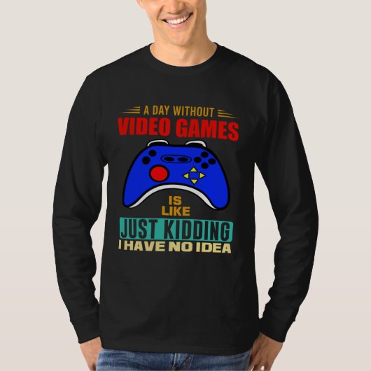 A Day Without Video Games Video Gamer 3 Tシャツ (正面)