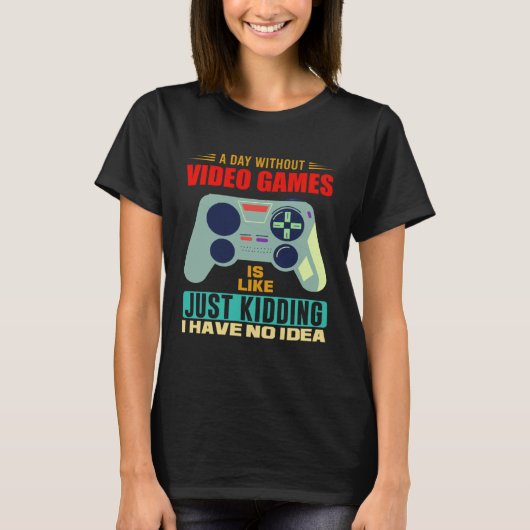 A Day Without Video Games Video Gamer 4 Tシャツ (正面)