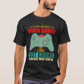 A Day Without Video Games Video Gamer 6 Tシャツ (正面)