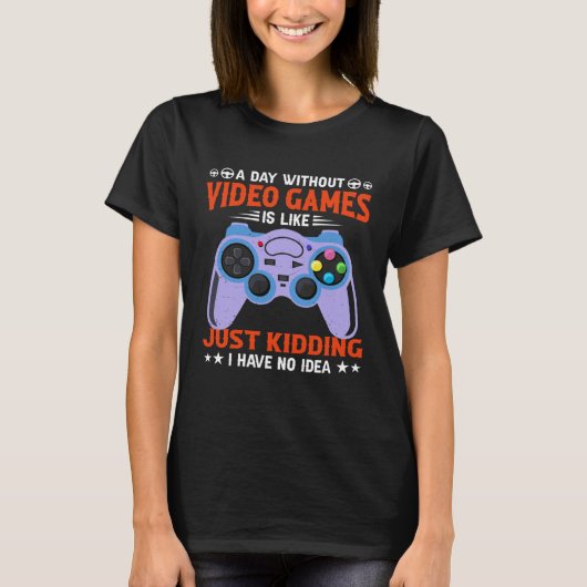 A Day Without Video Games  Video Gamer  6 Tシャツ (正面)