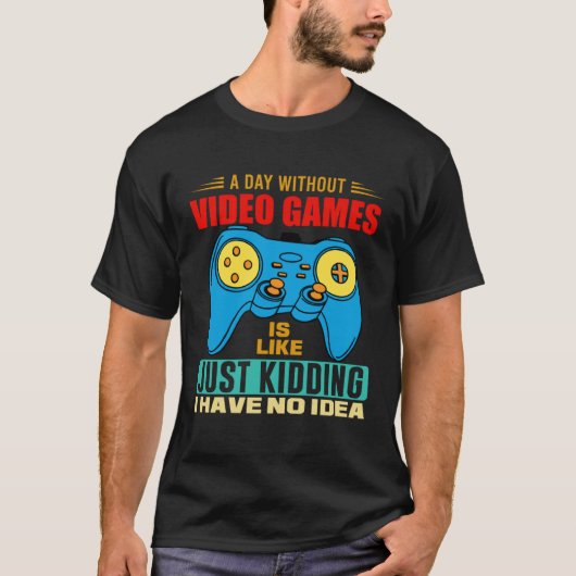 A Day Without Video Games Video Gamer 7 Tシャツ (正面)