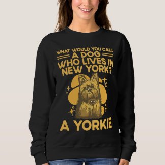 A Dog Who Lives in New York  Yorkshire Terrier Hum スウェットシャツ