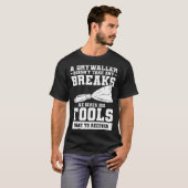 A Drywaller Doesn t Take Any Breaks He Gives His T Tシャツ (正面フル)