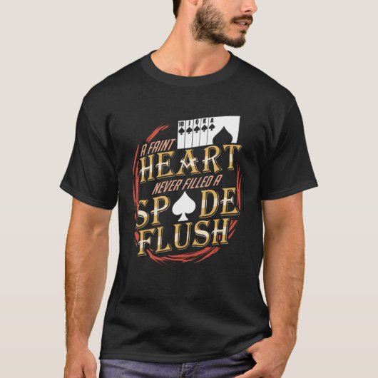 A Faint Heart Never Filled A Spade Flush Tシャツ (正面)