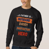 A Father is Husband Daddy Protector Hero Father's  スウェットシャツ (正面)