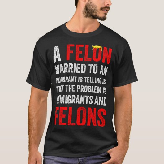 A Felon Married To An Immigrant Is Telling Us That Tシャツ (正面)