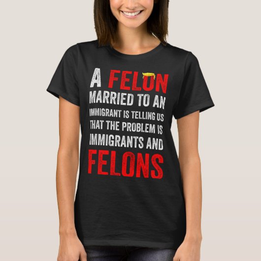 A Felon Married To An Immigrant Is Telling Us That Tシャツ (正面)