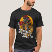 A Firefighter Does What a Cop Fireman First Respon Tシャツ (正面)
